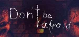 Don't Be Afraid Don't Be Afraid