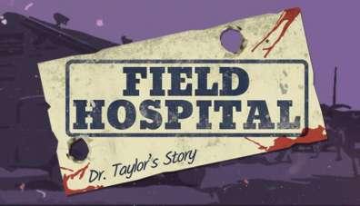 Field Hospital: Dr. Taylor's Story Field Hospital: Dr. Taylor's Story