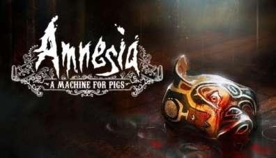 Amnesia: A Machine for Pigs