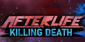 AFTERLIFE: KILLING DEATH