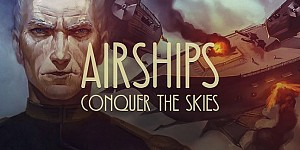 Airships: Conquer the Skies