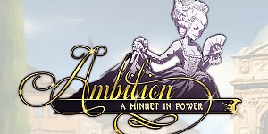 Ambition: A Minuet in Power