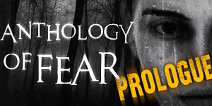 Anthology of Fear: Prologue