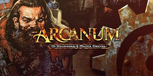 Arcanum: Of Steamworks and Magick Obscura