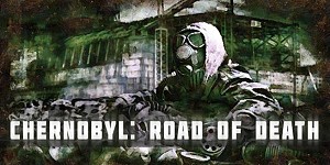 Chernobyl: Road of Death