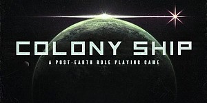 Colony Ship: A Post-Earth Role Playing Game