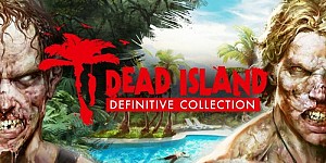 Dead Island + Dead Island: Riptide - Definitive Collection