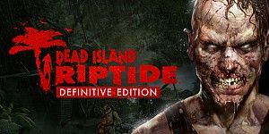 Dead Island: Riptide - Definitive Edition