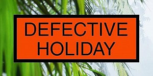 Defective Holiday