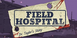 Field Hospital: Dr. Taylor's Story