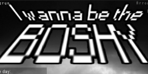 I Wanna Be The Boshy