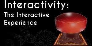 Interactivity: The Interactive Experience