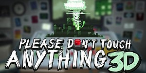 Please, Don't Touch Anything 3D