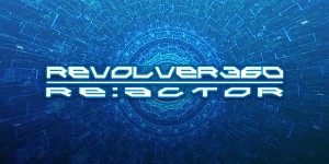 REVOLVER360 RE:ACTOR