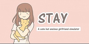 Stay: A Cute but Anxious Girlfriend Simulator