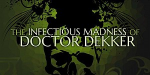 The Infectious Madness of Doctor Dekker