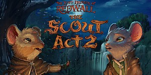 The Lost Legends of Redwall: The Scout Act 2