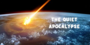 The Quiet Apocalypse