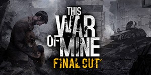 This War of Mine Complete Edition