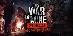 This War of Mine Stories + The Last Broadcast