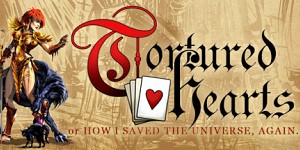 Tortured Hearts - Or How I Saved The Universe. Again.