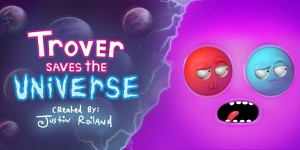 Trover Saves the Universe