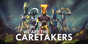 We Are The Caretakers