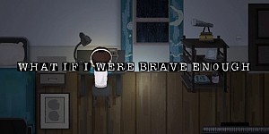 What If I Were Brave Enough