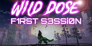 Wild Dose: First Session