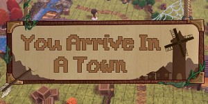 You Arrive in a Town